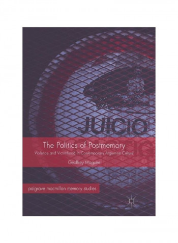 The Politics Of Postmemory: Violence And Victimhood In Contemporary Argentine Culture Paperback