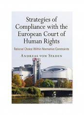 Strategies Of Compliance With The European Court Of Human Rights: Rational Choice Within Normative Constraints Hardcover