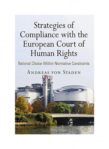 Strategies Of Compliance With The European Court Of Human Rights: Rational Choice Within Normative Constraints Hardcover