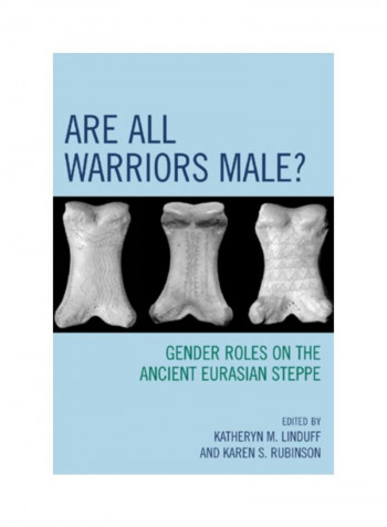 Are All Warriors Male? : Gender Roles On The Ancient Eurasian Steppe Hardcover