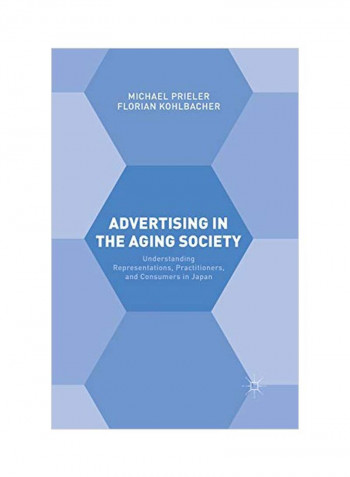 Advertising In The Aging Society: Understanding Representations, Practitioners, And Consumers In Japan Paperback