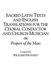 Sacred Latin Texts And English Translations For The Choral Conductor And Church Musician Hardcover English by William Bausano - 2019