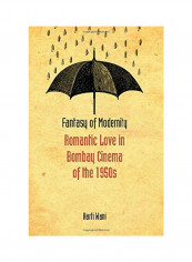 Fantasy Of Modernity: Romantic Love In Bombay Cinema Of The 1950s Hardcover