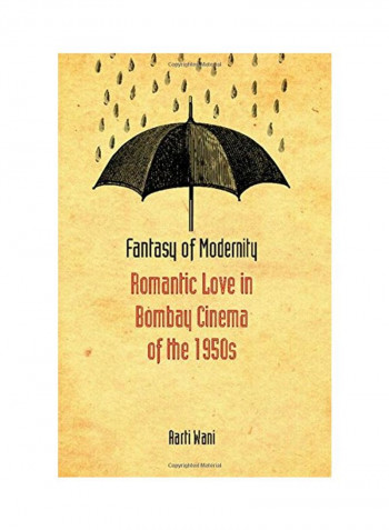 Fantasy Of Modernity: Romantic Love In Bombay Cinema Of The 1950s Hardcover