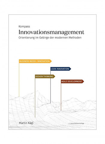 Kompass Innovationsmanagement: Orientierung Im Gebirge Der Modernen Methoden Paperback