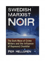 Swedish Marxist Noir: The Dark Wave of Crime Writers and the Influence of Raymond Chandler Paperback English by Per Hellgren