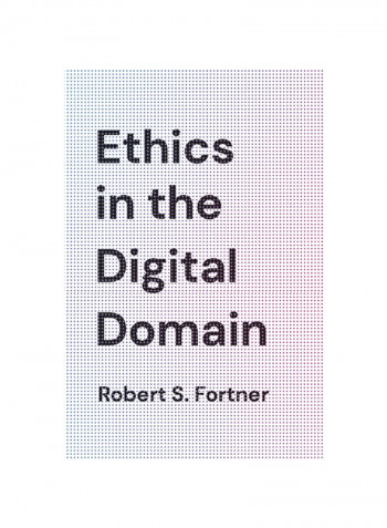 Ethics in the Digital Domain Hardcover English by Robert S. Fortner - 2020