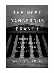 The Most Dangerous Branch: Inside the Supreme Court's Assault on the Constitution Hardcover
