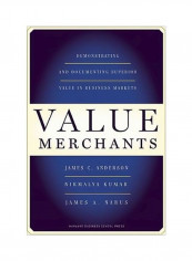 Value Merchants: Demonstrating And Documenting Superior Value In Business Markets Hardcover