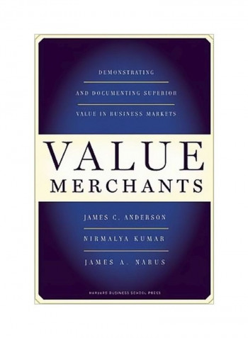 Value Merchants: Demonstrating And Documenting Superior Value In Business Markets Hardcover
