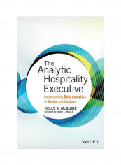 The Analytic Hospitality Executive: Implementing Data Analytics In Hotels And Casinos Hardcover