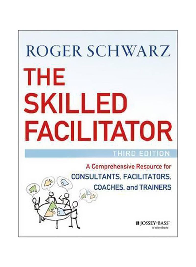 The Skilled Facilitator: A Comprehensive Resource For Consultants, Facilitators, Coaches, And Trainers Hardcover English by Roger M. Schwarz - 14/Nov/16