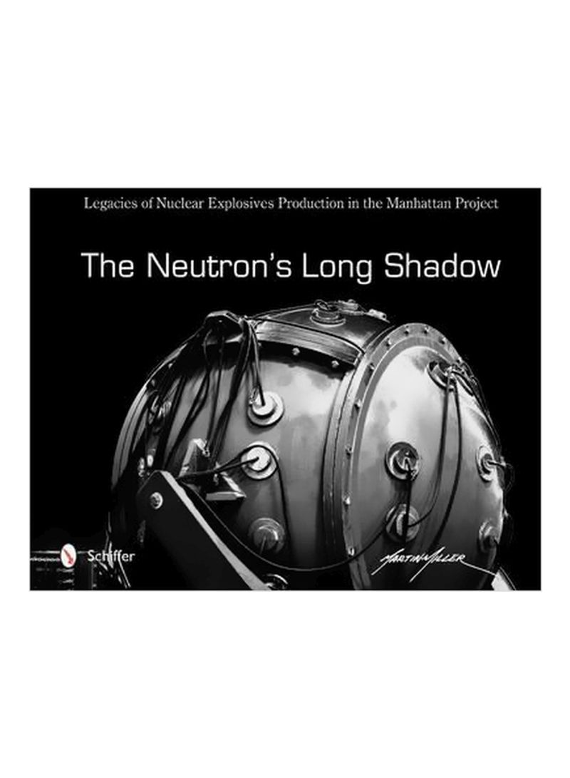 Legacies Of Nuclear Explosives Production In The Manhattan Project: The Neutron's Long Shadow Hardcover