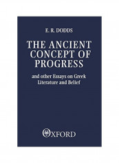 The Ancient Concept Of Progress And Other Essays On Greek Literature And Belief Paperback