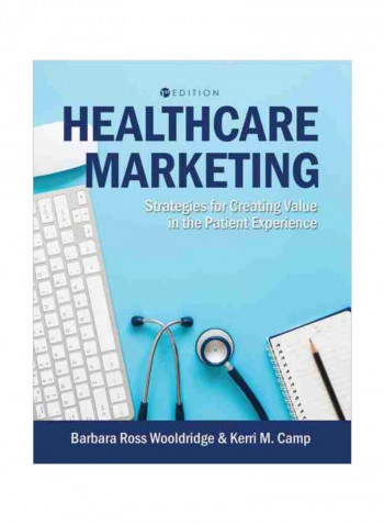 Healthcare Marketing: Strategies For Creating Value In The Patient Experience Paperback