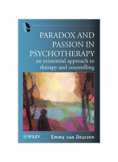 Paradox And Passion In Psychotherapy: An Existential Approach To Therapy And Counselling Paperback