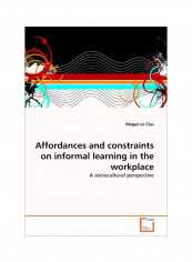 Affordances And Constraints On Informal Learning In The Workplace Paperback