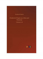 Frederick Chopin as a Man and Musician Hardcover English by Frederick Niecks - 2018