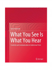 What You See Is What You Hear Creativity and Communication in Audiovisual Texts Hardcover