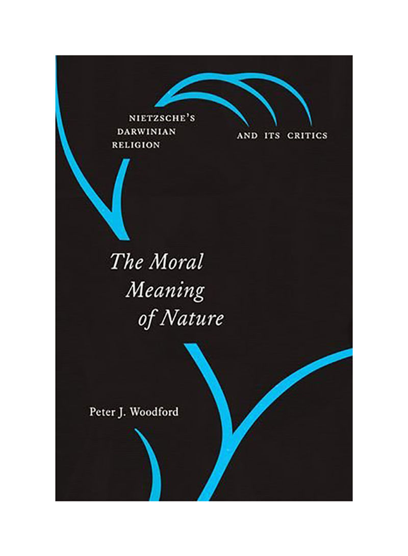 The Moral Meaning Of Nature: Nietzsche's Darwinian Religion And Its Critics Hardcover
