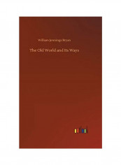 The Old World And Its Ways Hardcover English by William Jennings Bryan - 2019