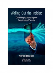 Walling Out The Insiders: Controlling Access To Improve Organizational Security Paperback