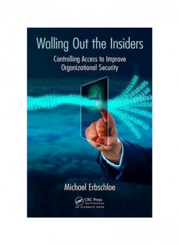 Walling Out The Insiders: Controlling Access To Improve Organizational Security Paperback