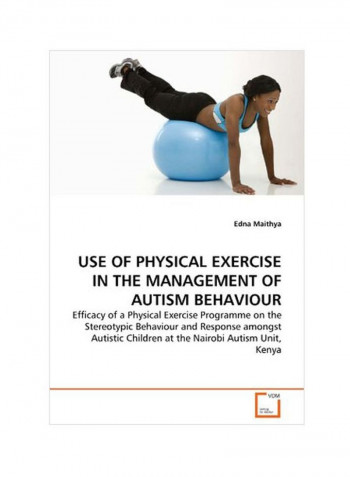 Use Of Physical Exercise In The Management Of Autism Behaviour Paperback