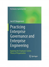 Practicing Enterprise Governance and Enterprise Engineering: Applying the Employee-Centric Theory of Organization Hardcover English by Jan A. P. Hoogervorst