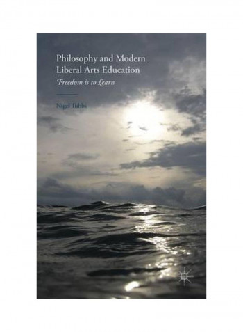 Philosophy And Modern Liberal Arts Education: Freedom Is To Learn Hardcover
