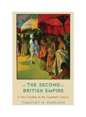 The Second British Empire : In The Crucible Of The Twentieth Century Hardcover