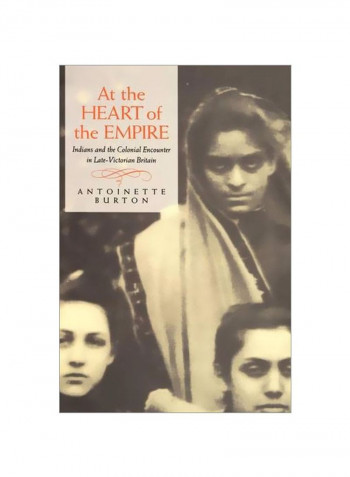 At The Heart Of The Empire: Indians And The Colonial Encounter In Late-victorian Britain Hardcover