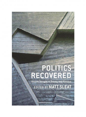 Politics Recovered: Realist Thought In Theory And Practice Hardcover
