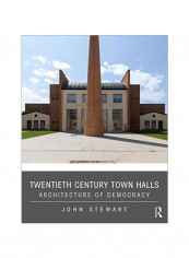Twentieth Century Town Halls : Architecture Of Democracy Hardcover