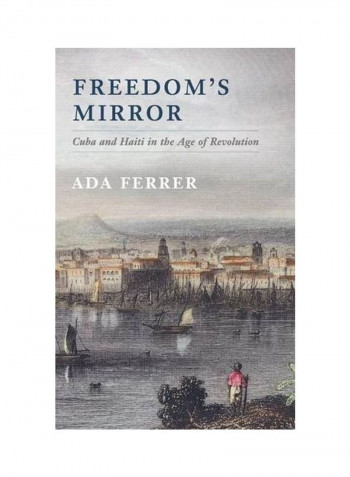 Freedom's Mirror: Cuba And Haiti In The Age Of Revolution Hardcover
