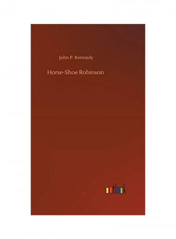Horse-Shoe Robinson Hardcover English by John P. Kennedy