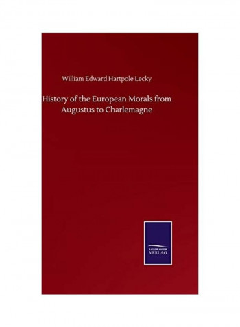 History of the European Morals from Augustus to Charlemagne Hardcover English by William Edward Hartpole Lecky - 2020