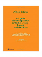 Das Grosse Taiji Kompendium Zur Facher Sabel Schwert Und Handform: Die Grundlagen Zu Den Daoyin Taiji Oberstufenformen Fur Facher 1 Sabel 1 Schwert 1 Und Hand 1 Ausgabe 1 Sammlung Von Lehrskripten Mit Zahlreichen Skizzen Paperback