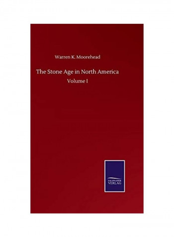 The Stone Age in North America: Volume I Hardcover English by Warren K. Moorehead - 2020