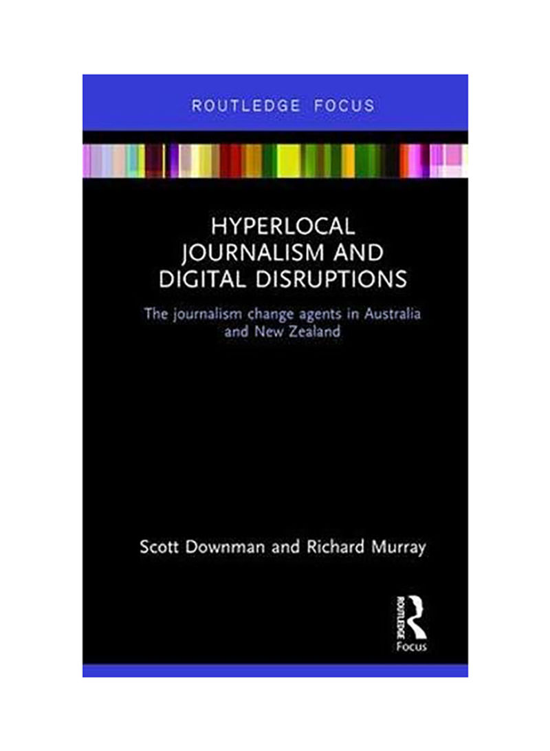 Hyperlocal Journalism And Digital Disruptions: The Journalism Change Agents In Australia And New Zealand Hardcover English by Downman, Scott - 2017