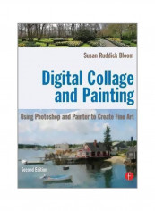 Digital Collage And Painting : Using Photoshop And Painter To Create Fine Art Paperback English by Susan Ruddick Bloom - 7 March 2011
