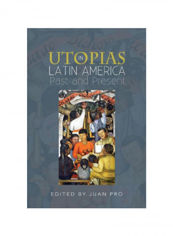 Utopias In Latin America: Past And Present Hardcover