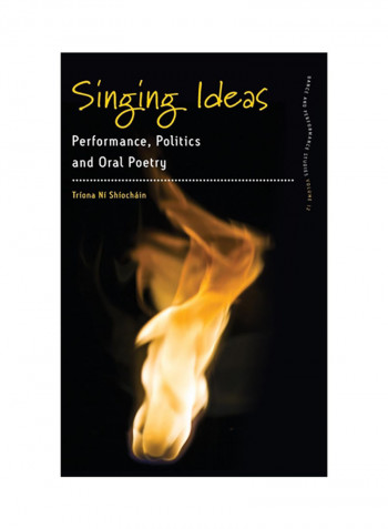 Singing Ideas: Performance, Politics And Oral Poetry Hardcover