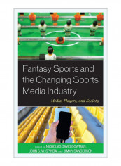 Fantasy Sports And The Changing Sports Media Industry Hardcover
