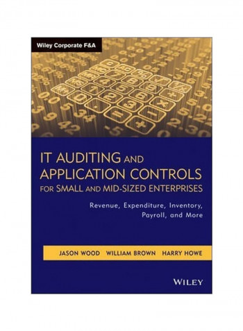 It Auditing And Application Controls For Small And Mid-Sized Enterprises: Revenue, Expenditure, Inventory, Payroll And More Hardcover