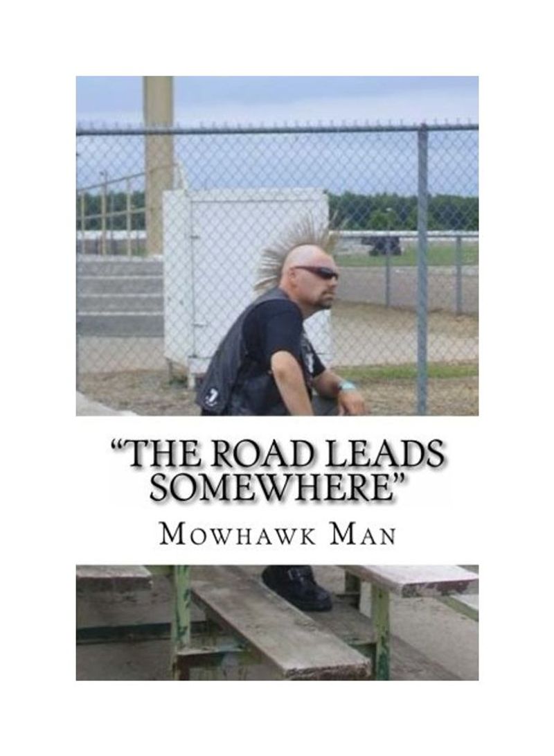 The Road Leads Somewhere Paperback English by Mowhawk Man