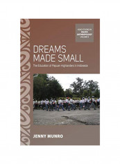 Dreams Made Small: The Education Of Papuan Highlanders In Indonesia Hardcover 1