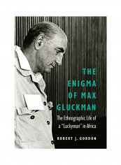 The Enigma Of Max Gluckman: The Ethnographic Life Of A Luckyman In Africa Hardcover