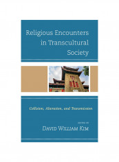 Religious Encounters In Transcultural Society: Collision, Alteration, And Transmission Hardcover