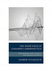 The Inner Voice In Gadamer's Hermeneutics Hardcover English by Andrew Fuyarchuk